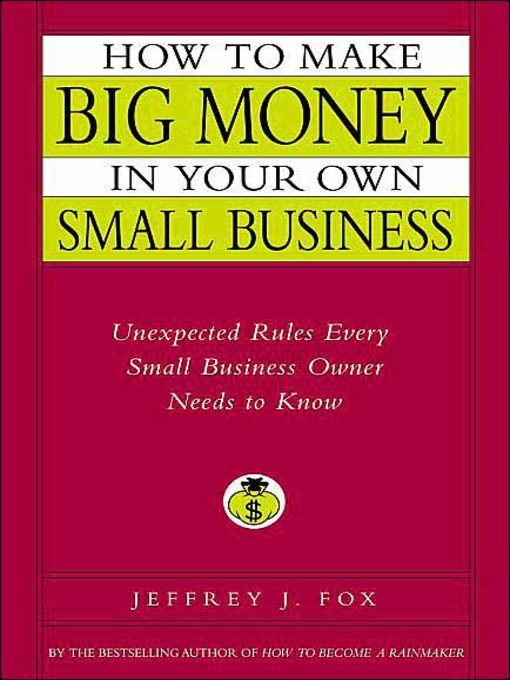 Title details for How to Make Big Money in Your Own Small Business by Jeffrey J. Fox - Available